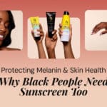 Why Black people need sunscreen – protecting melanin and skin health guide