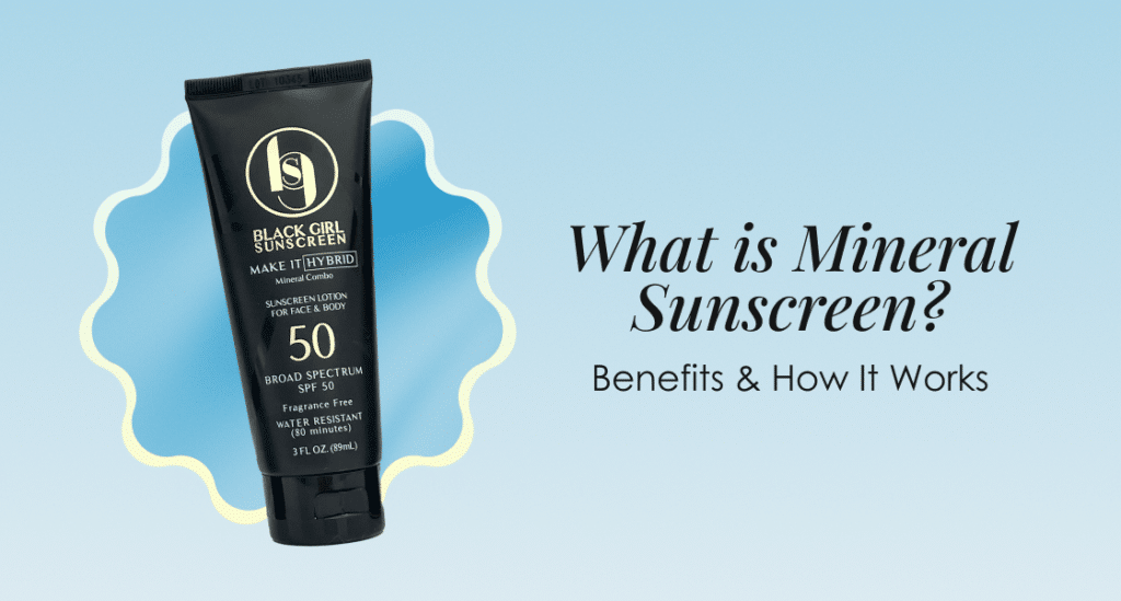 What is mineral sunscreen – benefits and how mineral SPF works for darker skin tones